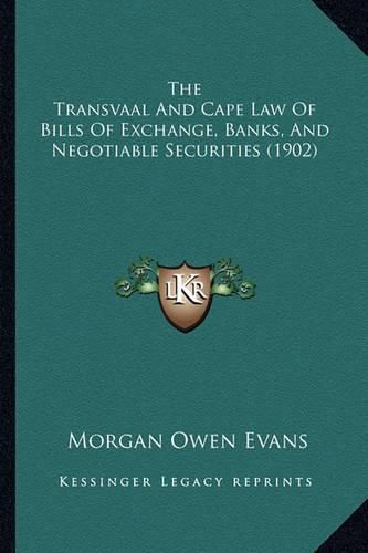 Cover image for The Transvaal and Cape Law of Bills of Exchange, Banks, and Negotiable Securities (1902)