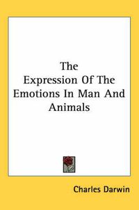 Cover image for The Expression of the Emotions in Man and Animals