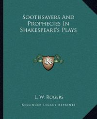 Cover image for Soothsayers and Prophecies in Shakespeare's Plays