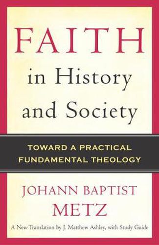 Cover image for Faith in History and Society: Toward a Practical Fundamental Theology