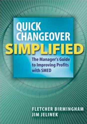 Cover image for Quick Changeover Simplified: The Manager's Guide to Improving Profits with SMED