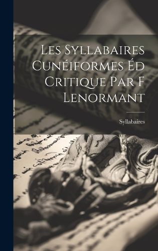 Les Syllabaires Cuneiformes Ed Critique par F Lenormant