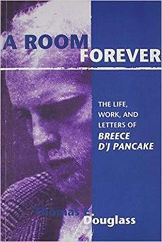 A Room Forever: The Life, Work, Letters Of Breece D'J Pancake