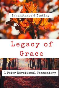 Cover image for Legacy of Grace: 1 Peter Devotional Commentary