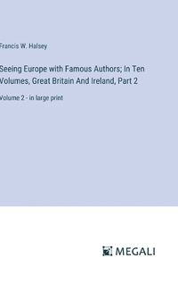 Cover image for Seeing Europe with Famous Authors; In Ten Volumes, Great Britain And Ireland, Part 2