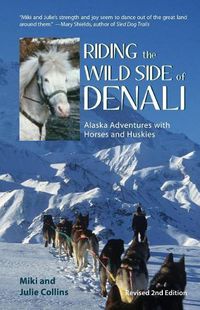 Cover image for Riding the Wild Side of Denali: Alaska Adventures with Horses and Huskies