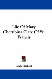 Cover image for Life of Mary Cherubina Clare of St. Francis