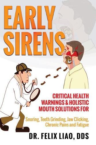 Cover image for Early Sirens (Full Color Version): Critical Health Warnings & Holistic Mouth Solutions for Snoring, Teeth Grinding, Jaw Clicking, Chronic Pain, Fatigue, and More