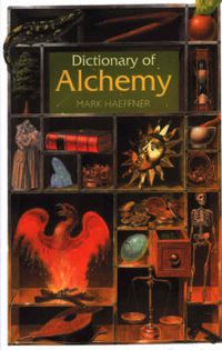 Cover image for Dictionary of Alchemy: From Maria Prophetessa to Isaac Newton