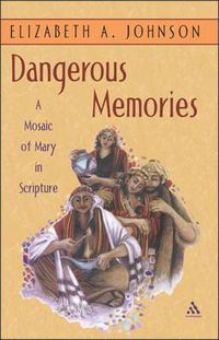 Cover image for Dangerous Memories: A Mosaic of Mary in Scripture