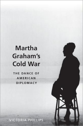 Cover image for Martha Graham's Cold War: The Dance of American Diplomacy