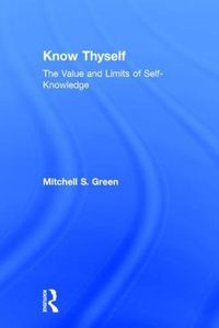 Cover image for Know Thyself: The Value and Limits of Self-Knowledge