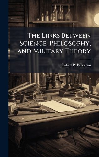 Cover image for The Links Between Science, Philosophy, and Military Theory