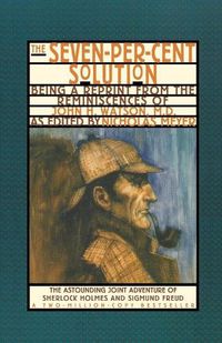 Cover image for The Seven-Per-Cent Solution: Being a Reprint from the Reminiscences of John H. Watson, M.D.