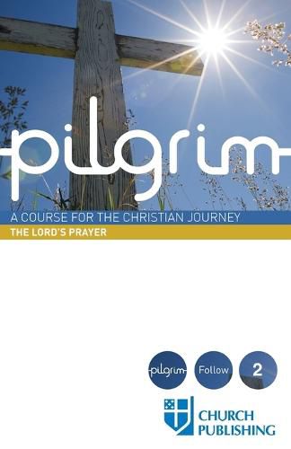 Cover image for Pilgrim - The Lord's Prayer: A Course for the Christian Journey