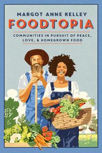 Cover image for Foodtopia: Radicals, Progressives, and Farmers in Pursuit of the Good Life