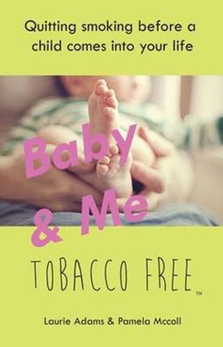 Baby & Me Tobacco Free: Quitting Smoking Before a Child Comes into Your Life