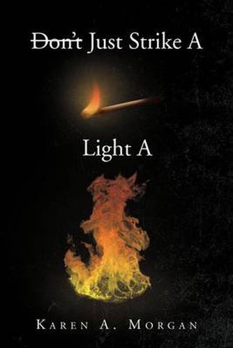 Cover image for Don't Just Strike a Match Light a Fire