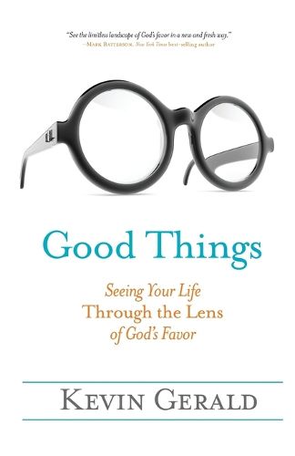 Cover image for Good Things: Seeing Your Life Through the Lens of God's Favor