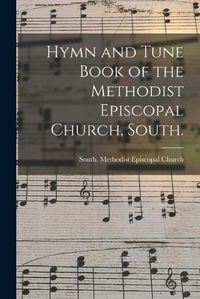 Cover image for Hymn and Tune Book of the Methodist Episcopal Church, South.