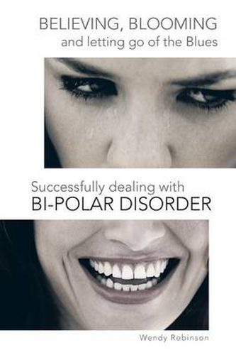 Cover image for Believing, Blooming and letting go of the Blues Successfully dealing with Bi-polar Disorder