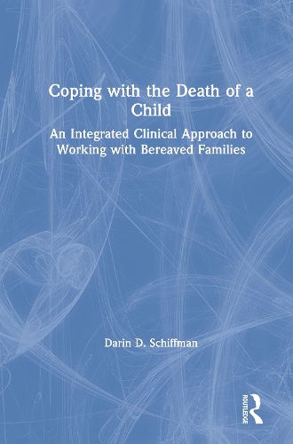 Cover image for Coping with the Death of a Child: An Integrated Clinical Approach to Working with Bereaved Families