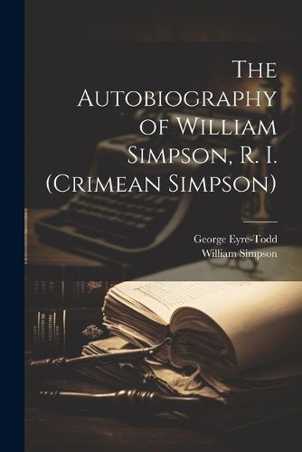 Cover image for The Autobiography of William Simpson, R. I. (Crimean Simpson)