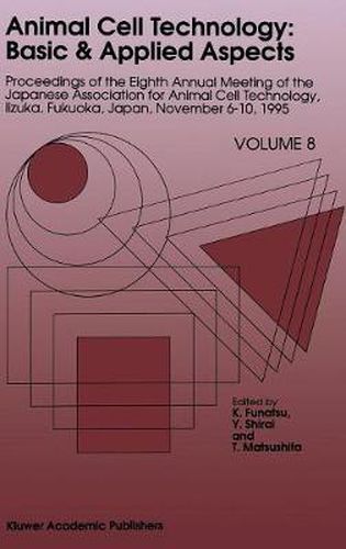 Cover image for Animal Cell Technology: Basic & Applied Aspects: Proceedings of the Eighth Annual Meeting of the Japanese Association for Animal Cell Technology, Iizuka, Fukuoka, Japan, November 6-10, 1995