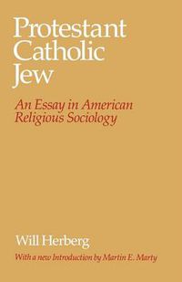 Cover image for Protestant-Catholic-Jew: An Essay in American Religious Sociology