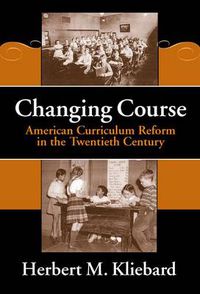 Cover image for Changing Course: American Curriculum Reform in the 20th Century