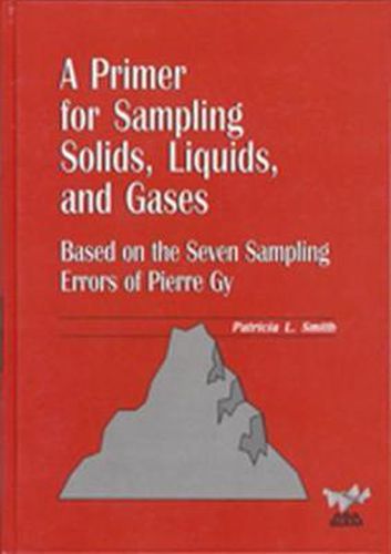 A Primer for Sampling Solids, Liquids, and Gases: Based on the Seven Sampling Errors of Pierre Gy