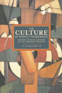 Cover image for Culture Of People's Democracy, The: Hungarian Essays On Literature, Art, And Democratic Transition, 1945-1948: Historical Materialism, Volume 42