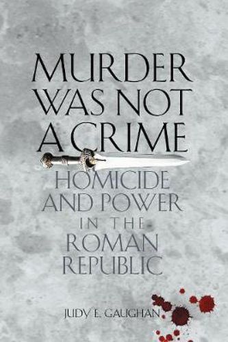 Cover image for Murder Was Not a Crime: Homicide and Power in the Roman Republic