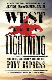 Cover image for West Like Lightning: The Brief, Legendary Ride of the Pony Express