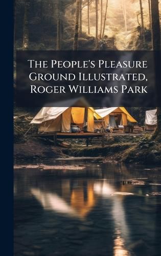 Cover image for The People's Pleasure Ground Illustrated, Roger Williams Park