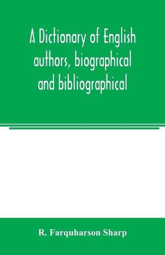 A dictionary of English authors, biographical and bibliographical; being a compendious account of the lives and writings of 700 British writers from the year 1400 to the present time