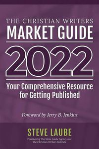 Cover image for Christian Writers Market Guide - 2022 Edition: Your Comprehensive Resource for Getting Published