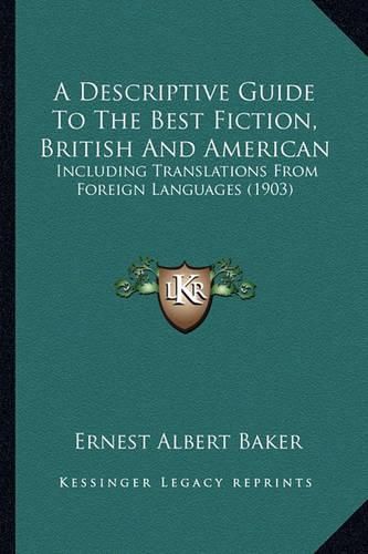 A Descriptive Guide to the Best Fiction, British and American: Including Translations from Foreign Languages (1903)