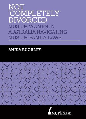 Cover image for Not 'Completely' Divorced: Muslim Women in Australia Navigating Muslim Family Laws