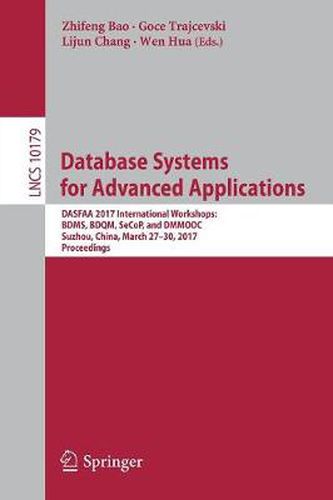 Cover image for Database Systems for Advanced Applications: DASFAA 2017 International Workshops: BDMS, BDQM, SeCoP, and DMMOOC, Suzhou, China, March 27-30, 2017, Proceedings