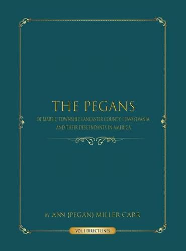 Cover image for The Pegans of Martic Township, Lancaster County, Pennsylvania, and Their Descendants in America: Direct Lines