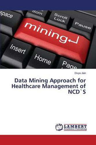 Data Mining Approach for Healthcare Management of NCD"S