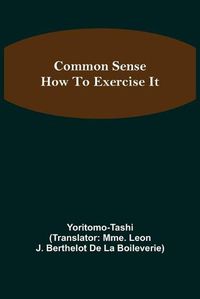 Cover image for Common Sense; How To Exercise It