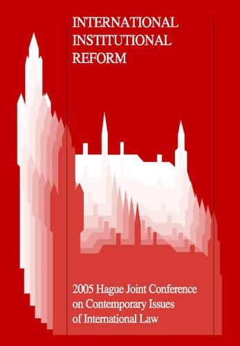 Cover image for International Institutional Reform: 2005 Hague Joint Conference on Issues of International Law