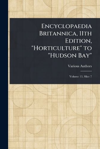 Cover image for Encyclopaedia Britannica, 11th Edition, "Horticulture" to "Hudson Bay"