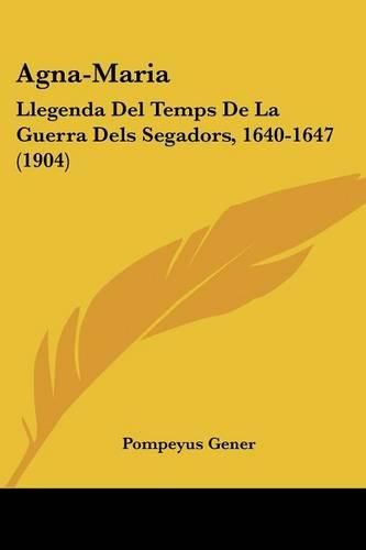 Cover image for Agna-Maria: Llegenda del Temps de La Guerra Dels Segadors, 1640-1647 (1904)
