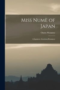 Cover image for Miss Nume of Japan; a Japanese-American Romance