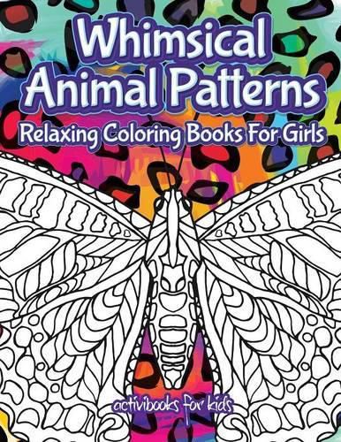 Whimsical Animal Patterns: Relaxing Coloring Books For Girls