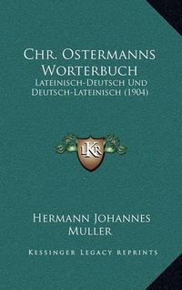 Cover image for Chr. Ostermanns Worterbuch: Lateinisch-Deutsch Und Deutsch-Lateinisch (1904)