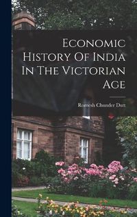 Cover image for Economic History Of India In The Victorian Age